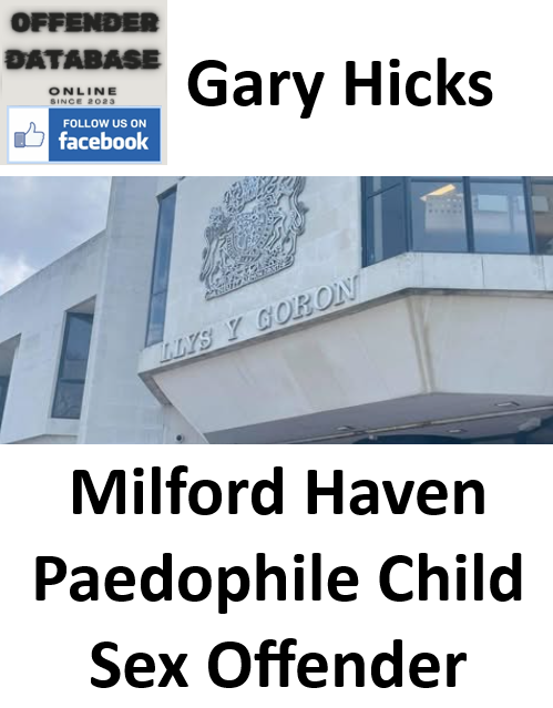 Gary Hicks Milford Haven Paedophile Child Sex Offender