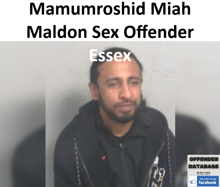 Mamumroshid Miah Maldon Sex Offender - Essex