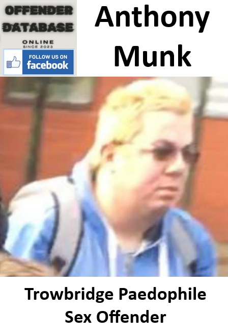 Anthony Munk Trowbridge Paedophile Sex Offender Anthony Munk Trowbridge Paedophile Sex Offender