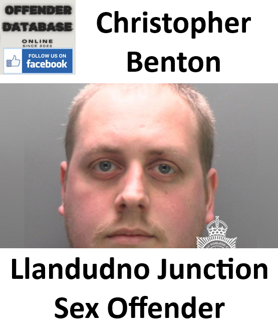 Christopher Benton Llandudno Junction Sex Offender Christopher Benton Llandudno Junction Sex Offender