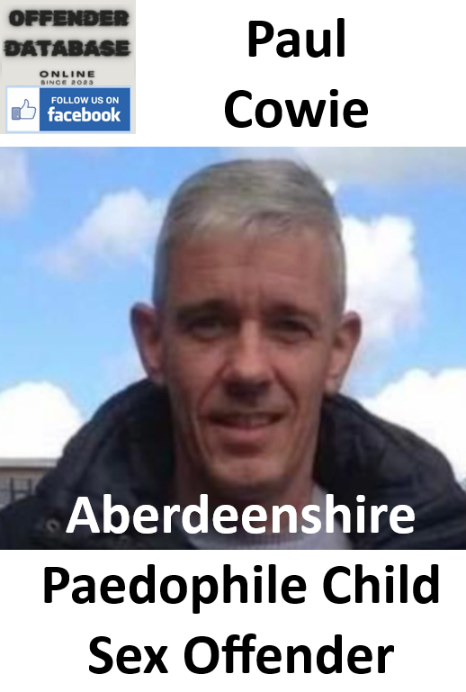 Paul Cowie Aberdeenshire Paedophile Child Sex Offender