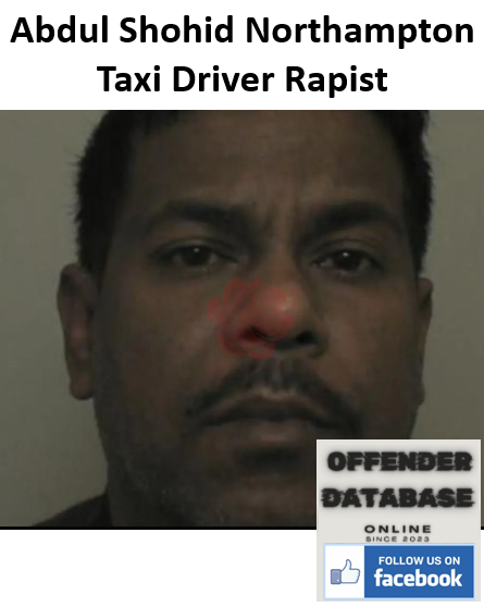 Abdul Shohid Northampton Taxi Driver Rapist