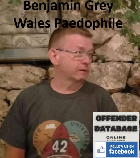 Benjamin Grey Wales Paedophile Sex Offender