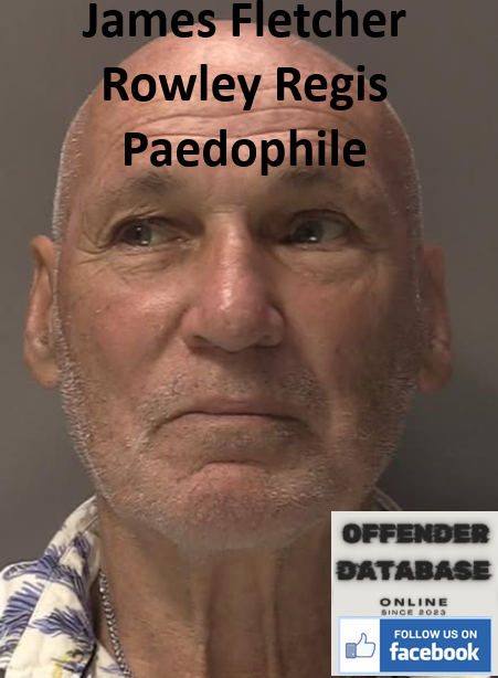 James Fletcher Rowley Regis Paedophile Rapist