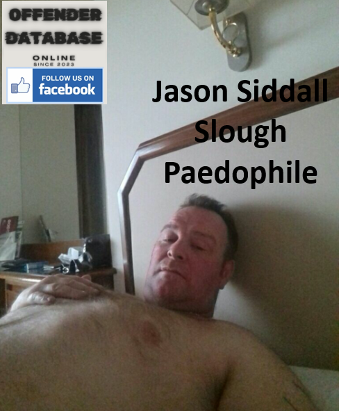 Jason Siddall Slough Paedophile Child Molester