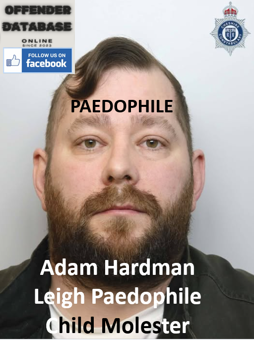 Adam Hardman Leigh Paedophile Child Molester