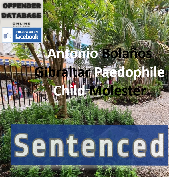 Antonio Bolaños Gibraltar Paedophile Child Molester
