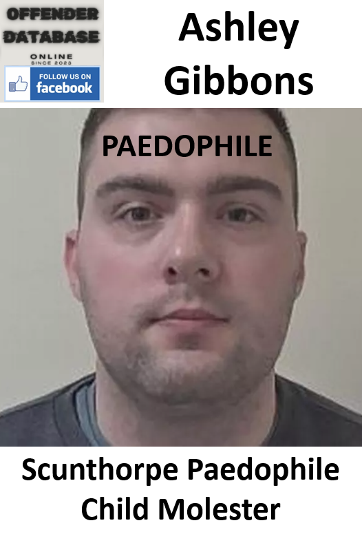 Ashley Gibbons Scunthorpe Paedophile Child Molester