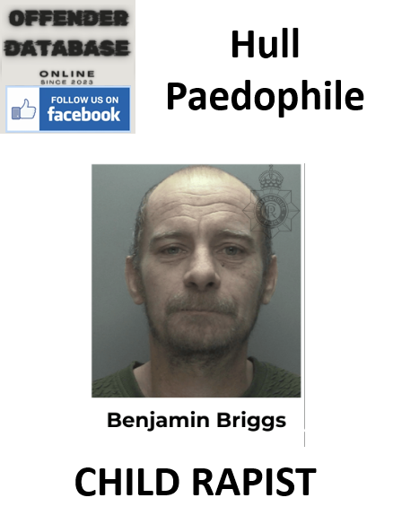 Benjamin Briggs Hull Paedophile Child Rapist