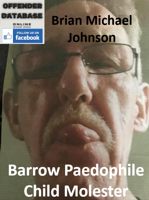 Brian Michael Johnson Barrow Paedophile Child Molester