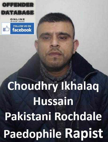 Choudhry Ikhalaq Hussain Pakistani Rochdale Paedophile Rapist