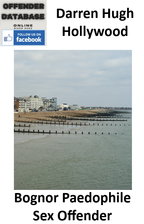 Darren Hugh Hollywood Bognor Paedophile Sex Offender