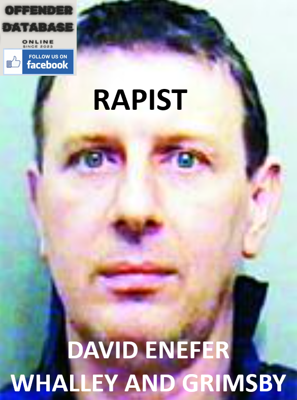 David Enefer Whalley Rapist Sex Offender