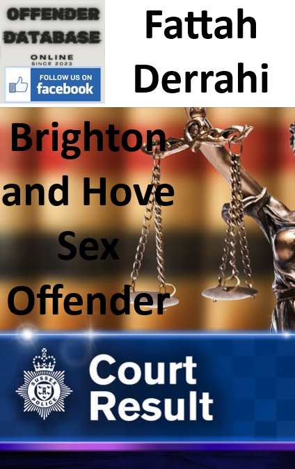 Fattah Derrahi Brighton and Hove Sex Offender Fattah Derrahi Brighton and Hove Sex Offender