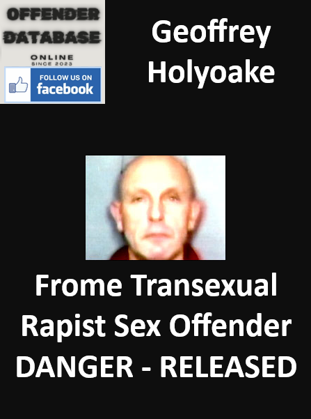 Geoffrey Holyoake Frome Transexual Rapist Sex Offender
