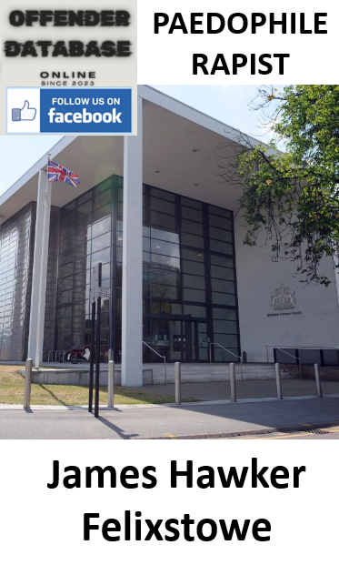 James Hawker Felixstowe Paedophile Child Molester Rapist