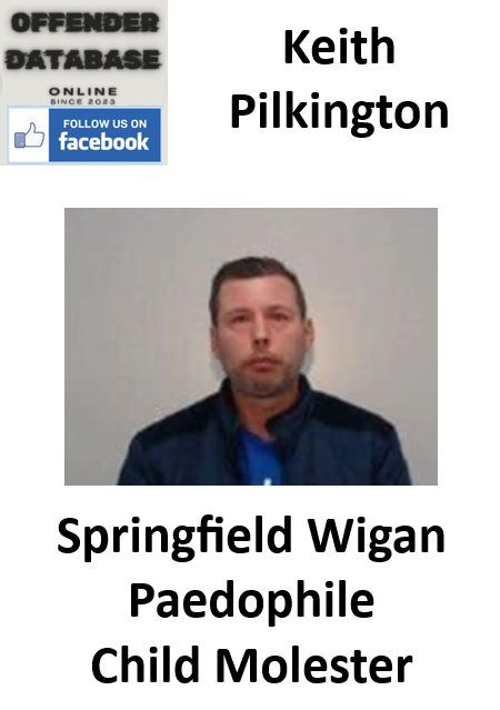 Keith Pilkington Wigan Paedophile Child Molester