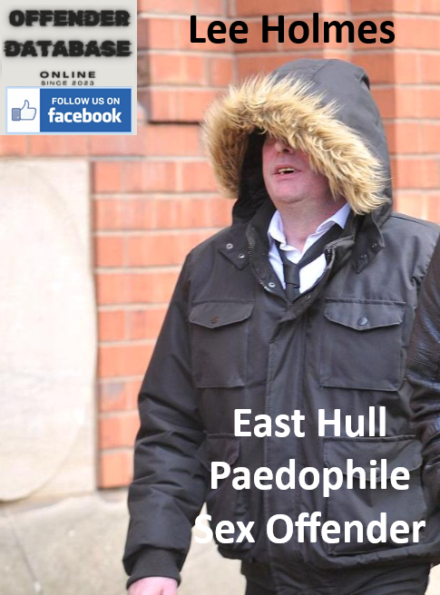 Lee Holmes East Hull Paedophile Sex Offender