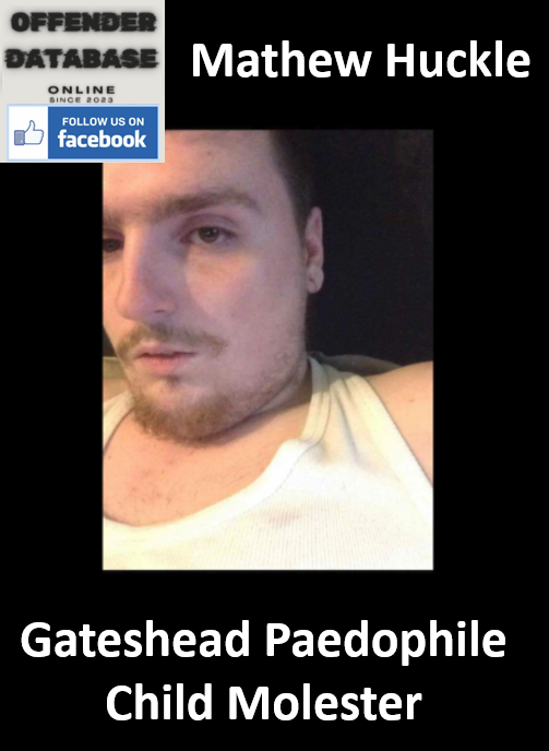 Mathew Huckle Gateshead Paedophile Child Molester