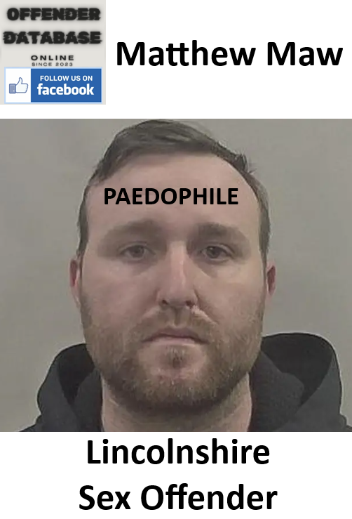 Matthew Maw Lincolnshire Paedophile Sex Offender
