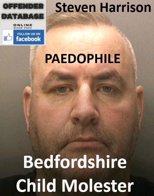 Steven Harrison Bedfordshire Paedophile Child Molester