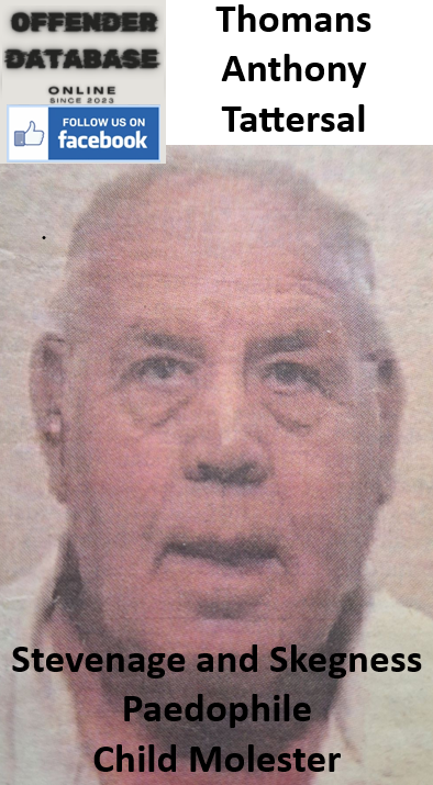 Thomas Tattersal Stevenage and Skegness Paedophile Child Molester
