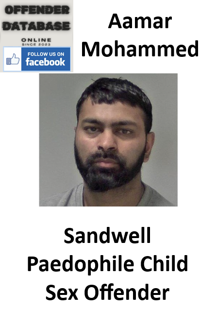 Aamar Mohammed Sandwell Paedophile Child Sex Offender Aamar Mohammed Sandwell Paedophile Child Sex Offender