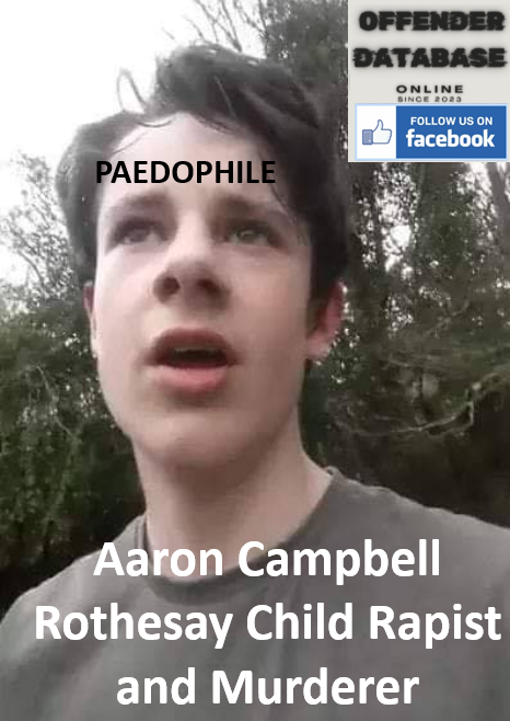 Aaron Campbell Rothesay Child Rapist and Murderer