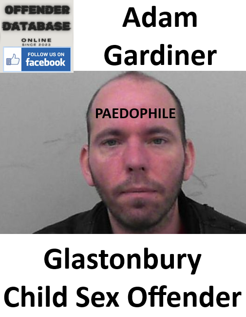 Adam Gardiner Glastonbury Paedophile Child Sex Offender