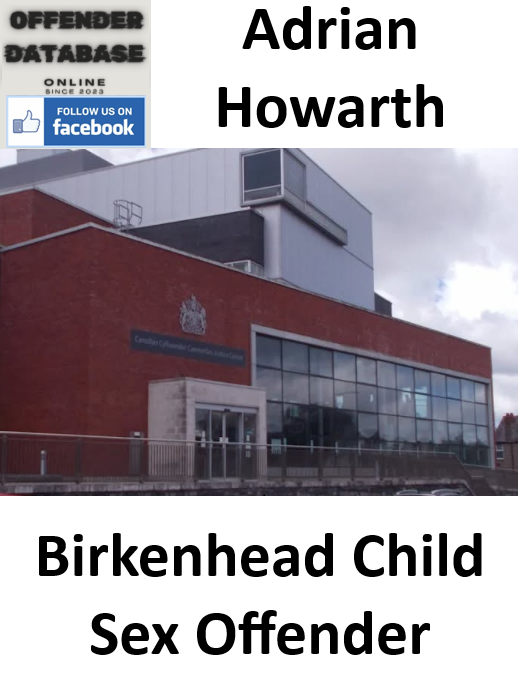 Adrian Howarth Birkenhead Paedophile Child Sex Offender