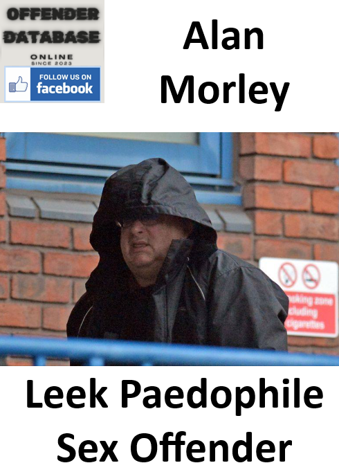 Alan Morley Leek Paedophile Sex Offender