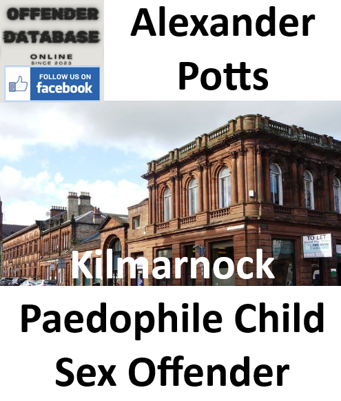 Alexander Potts Kilmarnock Paedophile Child Sex Offender