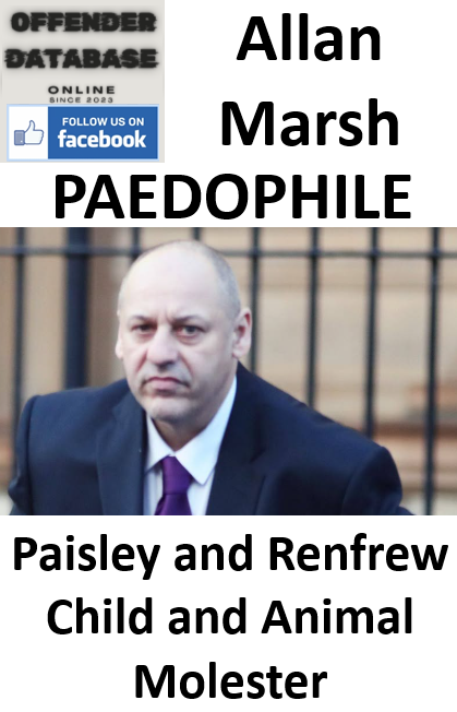 Allan Marsh Paisley and Renfrew Paedophile Child and Animal Molester