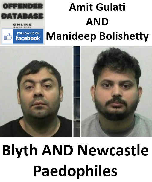 Amit Gulati Blyth Paedophile Child Sex Offender