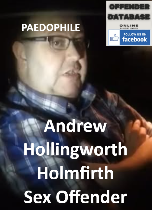 Andrew Hollingworth Holmfirth Paedophile Sex Offender
