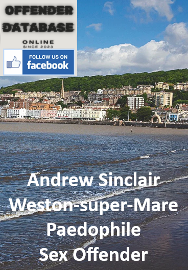 Andrew Sinclair Weston-super-Mare Paedophile Sex Offender Andrew Sinclair Weston-super-Mare Paedophile Sex Offender