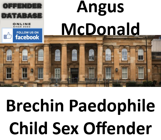 Angus McDonald Brechin Paedophile Child Sex Offender Angus McDonald Brechin Paedophile Child Sex Offender