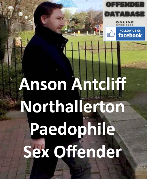 Anson Antcliff Northallerton Paedophile Sex Offender