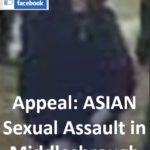 Appeal - ASIAN Sexual Assault in Middlesbrough Town Centre