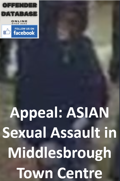 Appeal - ASIAN Sexual Assault in Middlesbrough Town Centre