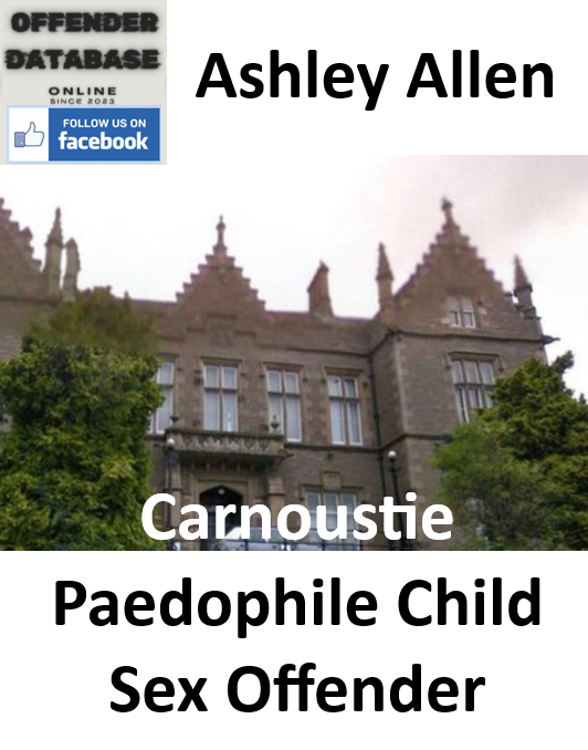 Ashley Allen Carnoustie Paedophile Child Sex Offender Ashley Allen Carnoustie Paedophile Child Sex Offender