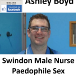 Ashley Boyd Swindon Male Nurse Paedophile Sex Offender