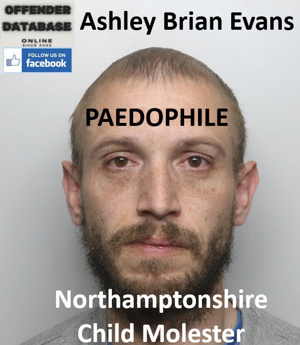Ashley Brian Evans Northamptonshire Paedophile Child Molester
