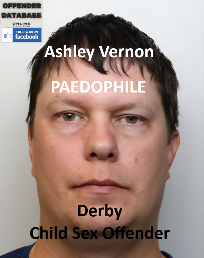 Ashley Vernon Derby Paedophile Child Sex Offender Ashley Vernon Derby Paedophile Child Sex Offender