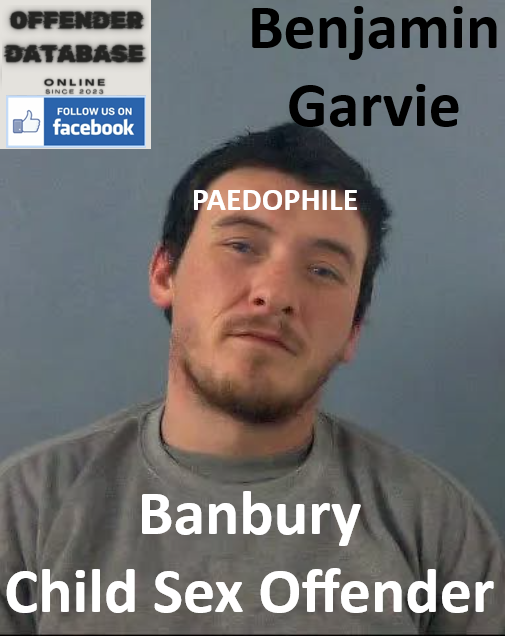 Benjamin Garvie Banbury Paedophile Child Sex Offender