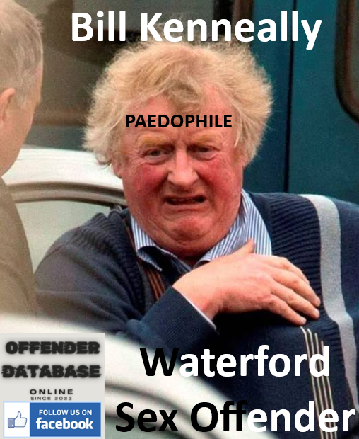 Bill Kenneally Waterford Paedophile Sex Offender