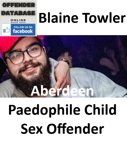 Blaine Towler Aberdeen Paedophile Child Sex Offender