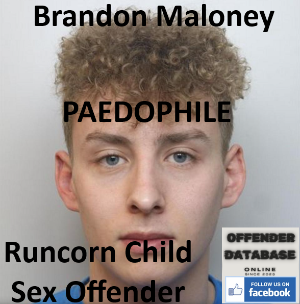 Brandon Maloney Runcorn Paedophile Child Sex Offender Brandon Maloney Runcorn Paedophile Child Sex Offender
