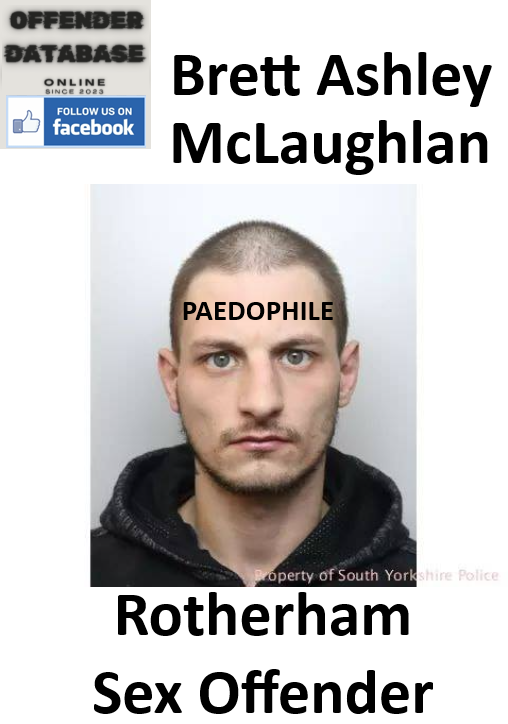 Brett Ashley McLaughlan Rotherham Paedophile Sex Offender
