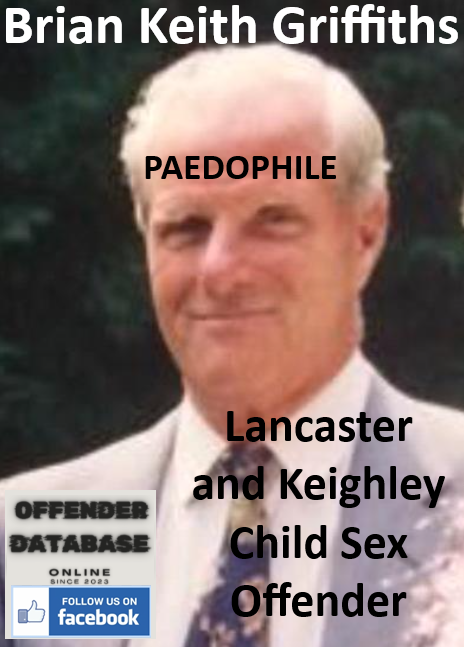 Brian Keith Griffiths Lancaster and Keighley Child Sex Offender
